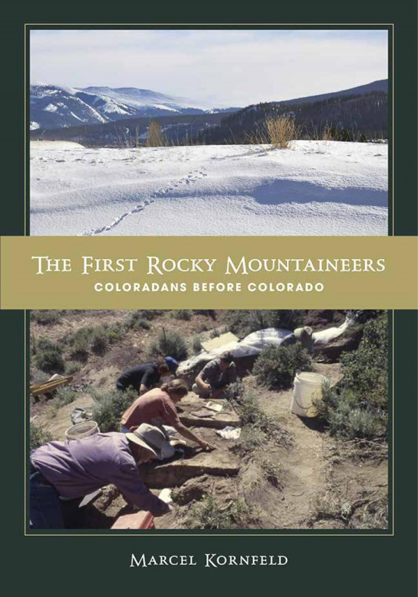 The First Rocky Mountaineers Coloradans Before Colorado 1st Edition Marcel Kornfeld