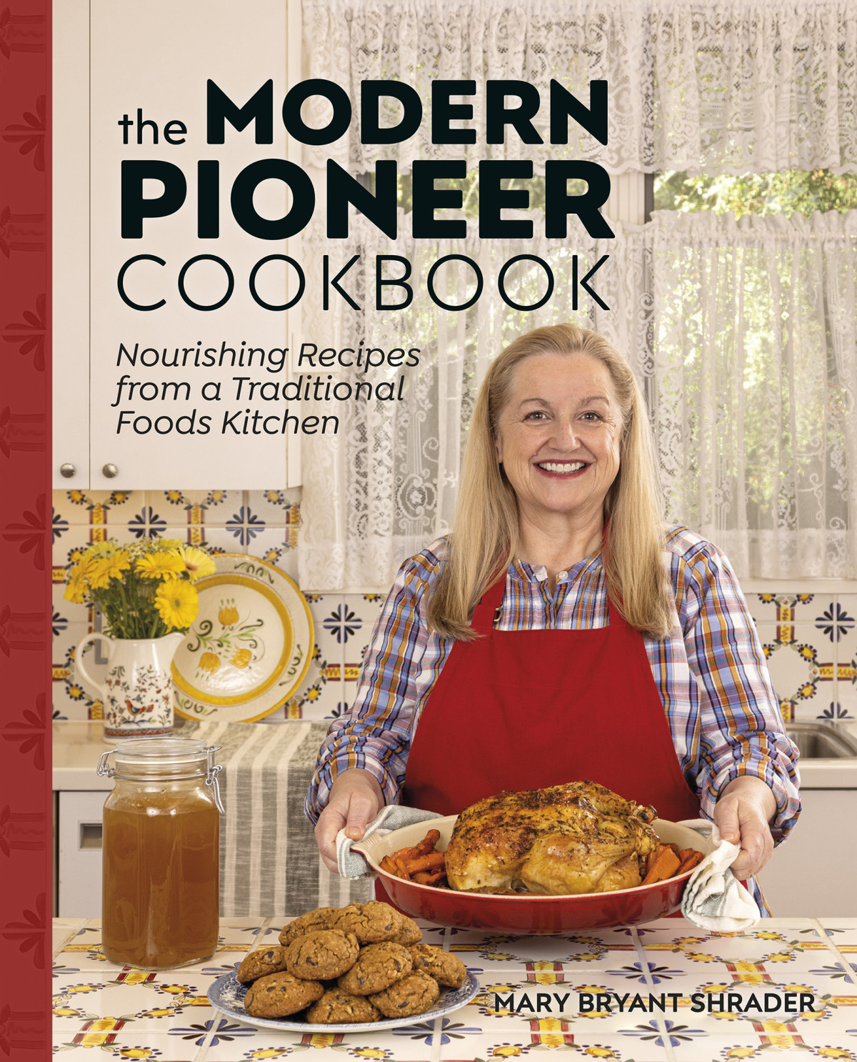 The Modern Pioneer Cookbook Nourishing Recipes From A Traditional Foods Kitchen Mary Bryant Shrader