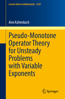 Pseudomonotone Operator Theory For Unsteady Problems With Variable Exponents Alex Kaltenbach