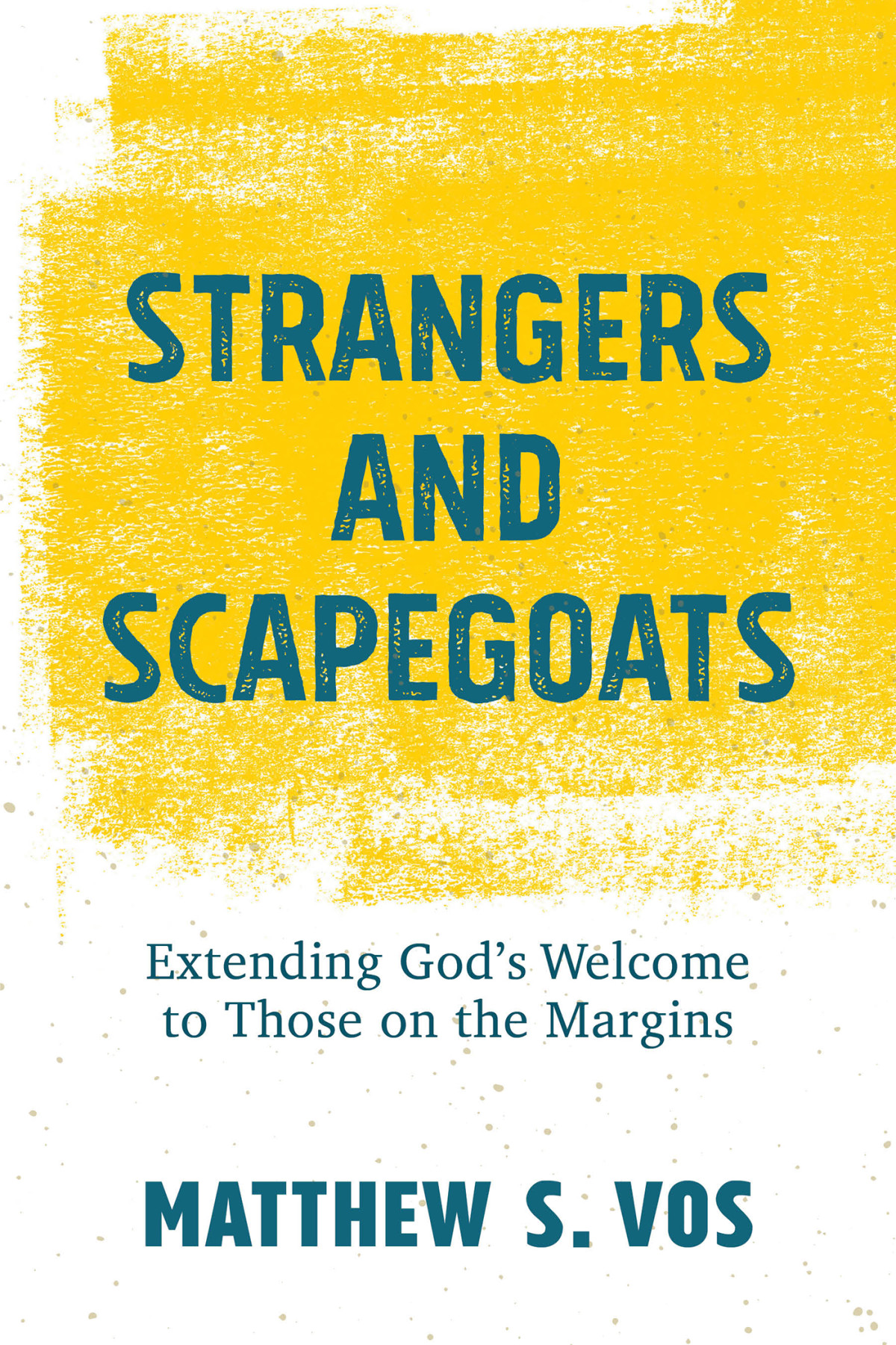 Strangers And Scapegoats Extending Gods Welcome To Those On The Margins Matthew S Vos