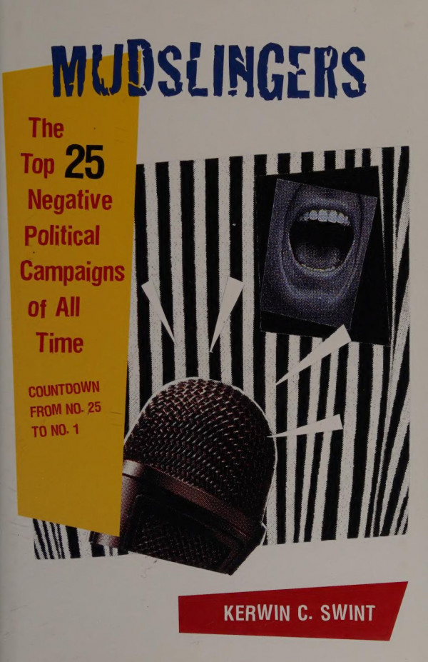 Mudslingers The Top 25 Negative Political Campaigns Of All Time Countdown From No 25 To No 1 Kerwin C Swint