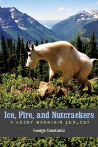 Ice Fire And Nutcrackers A Rocky Mountain Ecology 1st Edition George Constantz