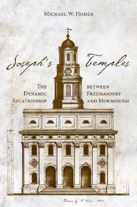 Josephs Temples The Dynamic Relationship Between Freemasonry And Mormonism 1st Edition Michael W Homer