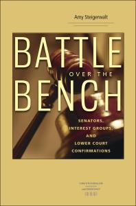 Battle Over The Bench Senators Interest Groups And Lower Court Confirmations Amy Steigerwalt