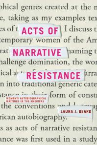 Acts Of Narrative Resistance Womens Autobiographical Writings In The Americas Laura J Beard