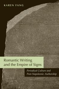 Romantic Writing And The Empire Of Signs Periodical Culture And Postnapoleonic Authorship Karen Fang