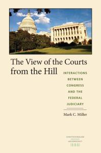 The View Of The Courts From The Hill Interactions Between Congress And The Federal Judiciary Mark C Miller