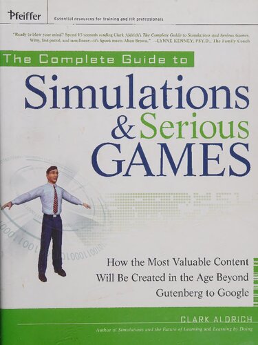 The Complete Guide To Simulations And Serious Games How The Most Valuable Content Will Be Created In The Age Beyond Gutenberg To Google 1st Edition Clark Aldrich