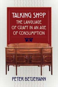 Talking Shop The Language Of Craft In An Age Of Consumption Peter Betjemann