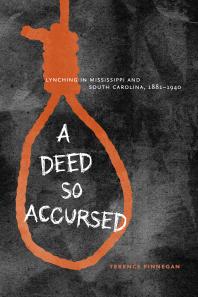 A Deed So Accursed Lynching In Mississippi And South Carolina 18811940 Terence Finnegan