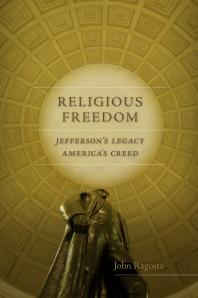 Religious Freedom Jeffersons Legacy Americas Creed John A Ragosta