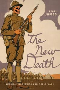 The New Death American Modernism And World War I Pearl James