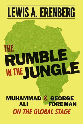 The Rumble In The Jungle Muhammad Ali And George Foreman On The Global Stage 1st Edition Lewis A Erenberg