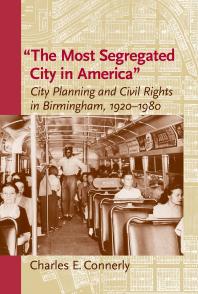 The Most Segregated City In America City Planning And Civil Rights In Birmingham 19201980 Charles E Connerly
