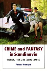 Crime And Fantasy In Scandinavia Fiction Film And Social Change Andrew Nestingen