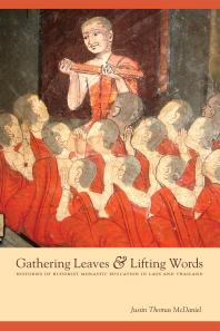 Gathering Leaves And Lifting Words Histories Of Buddhist Monastic Education In Laos And Thailand Justin Thomas Mcdaniel