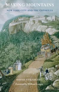 Making Mountains New York City And The Catskills David Stradling William Cronon