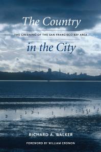 The Country In The City The Greening Of The San Francisco Bay Area Richard A Walker William Cronon