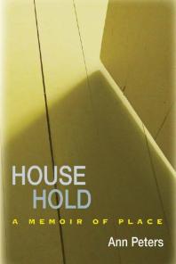 House Hold A Memoir Of Place 1st Edition Ann Peters