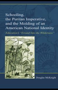 Schooling The Puritan Imperative And The Molding Of An American National Identity Educations Errand Into The Wilderness First Edition Douglas Mcknight