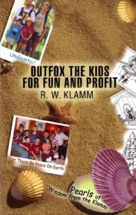 Outfox The Kids For Fun And Profit Pearls Of Wisdom 1st Edition Robert Klamm