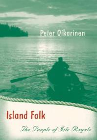 Island Folk The People Of Isle Royale 1st Edition Peter Oikarinen