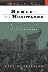 Homes In The Heartland Balloon Frame Farmhouses Of The Upper Midwest 1st Edition Fred W Peterson