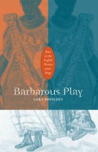 Barbarous Play Race On The English Renaissance Stage 1st Edition Lara Bovilsky