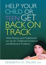 Help Your Child Or Teen Get Back On Track What Parents And Professionals Can Do For Childhood Emotional And Behavioral Problems 1st Edition Kenneth Talan