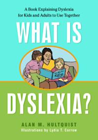What Is Dyslexia A Book Explaining Dyslexia For Kids And Adults To Use Together 1st Edition Alan M Hultquist Lydia Corrow