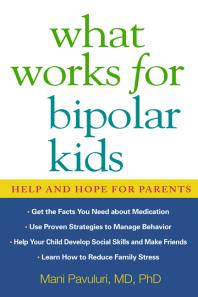 What Works For Bipolar Kids Help And Hope For Parents Mani Pavuluri Susan Resko