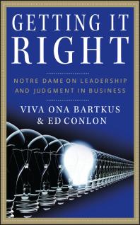 Getting It Right Notre Dame On Leadership And Judgment In Business 1st Edition Viva Bartkus Ed Conlon