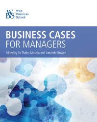 Business Cases For Managers South African Cases For Management Education 1st Edition Thabo Mosala Amanda Bowen