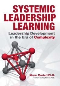 Systemic Leadership Learning Leadership Development In The Era Of Complexity 1st Edition Morne Mostert