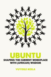 Ubuntu Shaping The Current Workplace With African Wisdom 1st Edition Vuyisile Msila