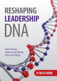 Reshaping Leadership Dna Field Guide 1st Edition Anton Verwey Letitia Van Der Merwe Francois Du Plessis