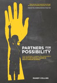 Partners For Possibility How Business Leaders And Principals Are Igniting Radical Change In South African Schools 1st Edition Mandy Collins