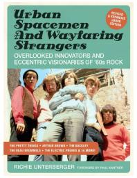Urban Spacemen And Wayfaring Strangers Overlooked Innovators And Eccentric Visionaries Of 60s Rock 1st Edition Richie Unterberger