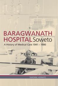 Baragwanath Hospital Soweto A History Of Medical Care 19411990 1st Edition Simonne Horwitz