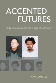 Accented Futures Language Activism And The Ending Of Apartheid 1st Edition Carli Coetzee