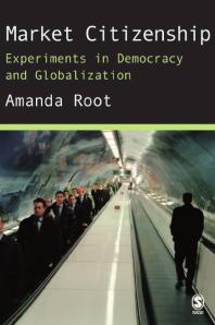 Market Citizenship Experiments In Democracy And Globalization 1st Edition Amanda Root