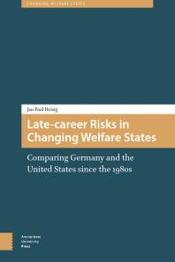 Latecareer Risks In Changing Welfare States Comparing Germany And The United States Since The 1980s 1st Edition Jan Paul Heisig