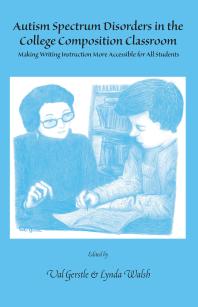 Autism Spectrum Disorders In The College Composition Classroom Making Writing Instruction More Accessible For All Students 1st Edition Val Gerstle Lynda Walsh