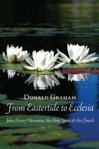 From Eastertide To Ecclesia John Henry Newman The Holy Spirit And The Church 1st Edition Donald Graham