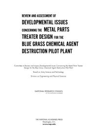 Review And Assessment Of Developmental Issues Concerning The Metal Parts Treater Design For The Blue Grass Chemical Agent Destruction Pilot Plant 1st Edition National Research Council Division On Engineering And Physical Sciences Board On Army Science And Technology Committee To Review And Assess Developmental Issues Concerning The Metal Parts Treater Design For The Blue Grass Chemical Agent Destruction Pil