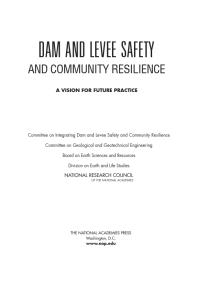 Dam And Levee Safety And Community Resilience A Vision For Future Practice 1st Edition National Research Council Division On Earth And Life Studies Board On Earth Sciences And Resources Committee On Geological And Geotechnical Engineering Committee On Integrating Dam And Levee Safety And Community Resilience