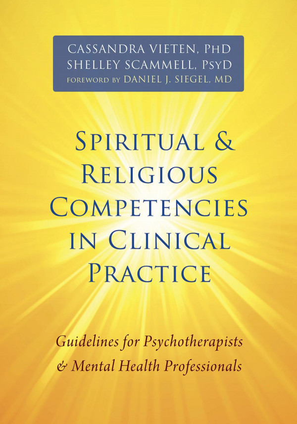 Spiritual And Religious Competencies In Clinical Practice Guidelines For Psychotherapists And Mental Health Professionals 1st Edition Cassandra Vieten Shelley Scammell