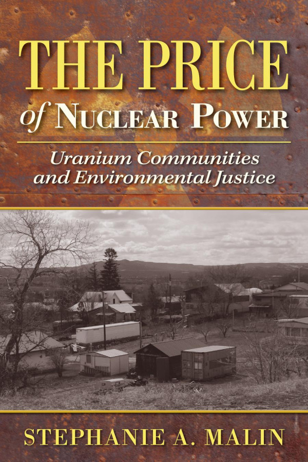 The Price Of Nuclear Power Uranium Communities And Environmental Justice 1st Edition Stephanie A Malin