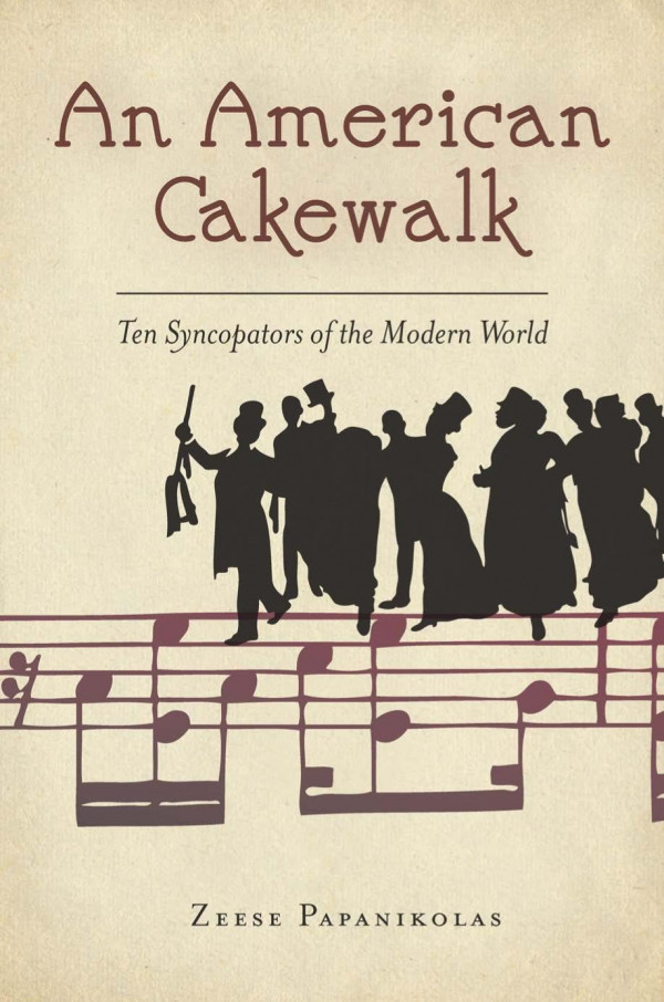 An American Cakewalk Ten Syncopators Of The Modern World 1st Edition Zeese Papanikolas