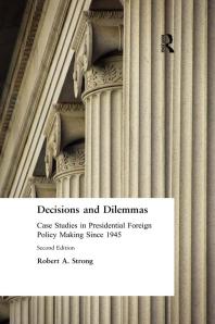 Decisions And Dilemmas Case Studies In Presidential Foreign Policy Making Since 1945 2nd Edition Robert A Strong